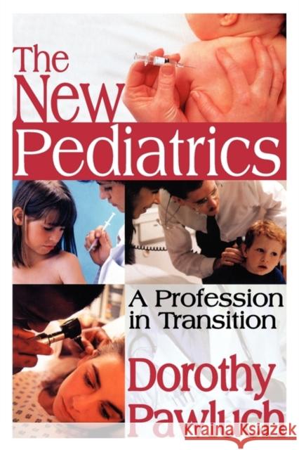 The New Pediatrics: A Profession in Transition Pawluch, Dorothy 9780202362502 Aldine