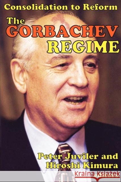 The Gorbachev Regime: Consolidation to Reform Kimura, Hiroshi 9780202362694 Transaction Publishers
