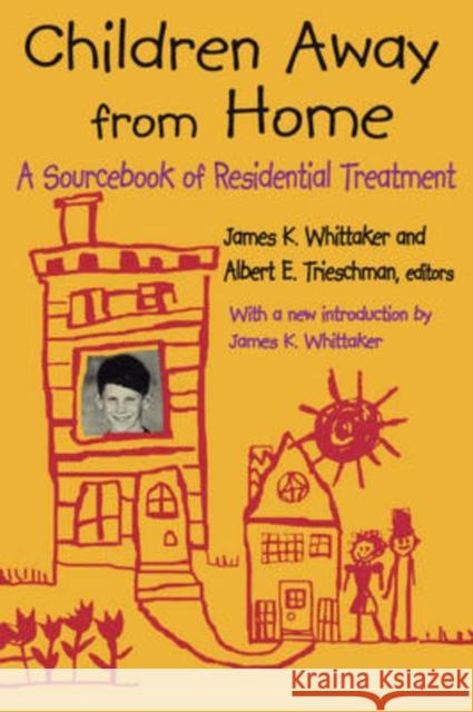 Children Away from Home: A Sourcebook of Residential Treatment Trieschman, Albert E. 9780202362748 Aldine