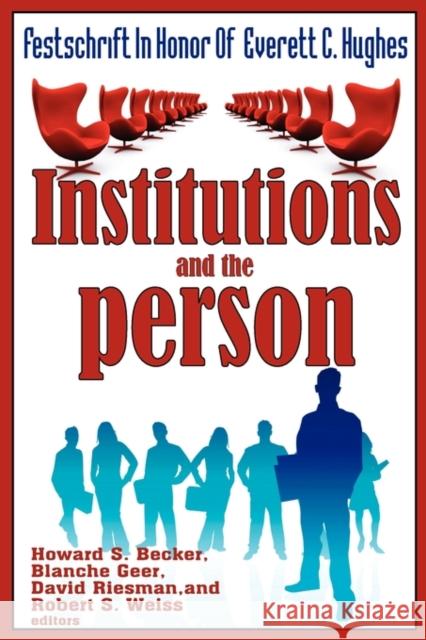 Institutions and the Person: Festschrift in Honor of Everett C.Hughes Geer, Blanche 9780202362755 Aldine
