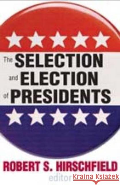 The Selection and Election of Presidents Robert Hirschfield 9780202362762