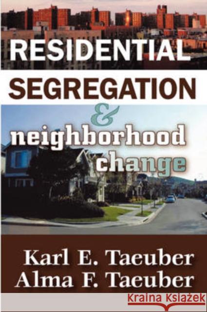 Residential Segregation and Neighborhood Change Karl Taeuber Alma Taeuber 9780202362793 Aldine