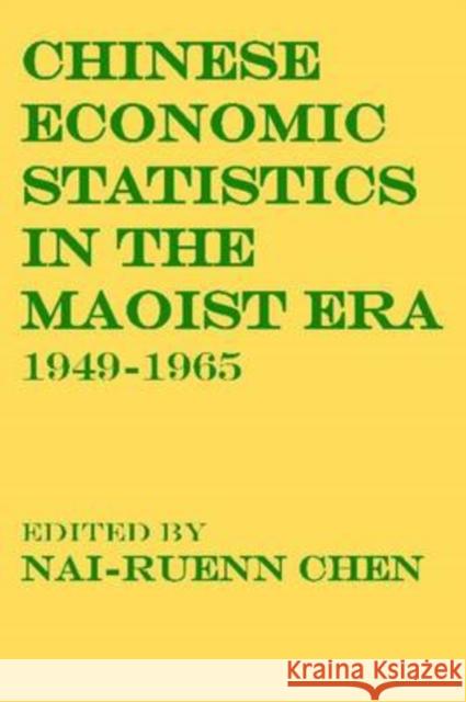 Chinese Economic Statistics in the Maoist Era: 1949-1965 Chen, Nai-Ruenn 9780202362816 Aldine