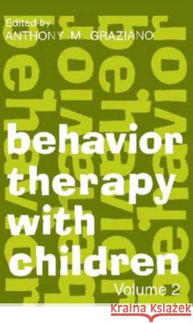 Behavior Therapy with Children: Volume 2 Graziano, Anthony 9780202362830