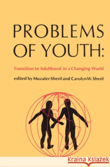 Problems of Youth : Transition to Adulthood in a Changing World Muzafer Sherif Carolyn Sherif 9780202362885