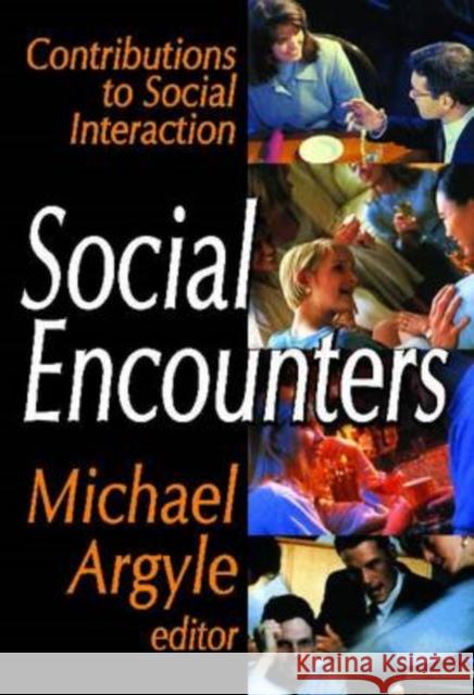 Social Encounters: Contributions to Social Interaction Argyle, Michael 9780202362915 Aldine