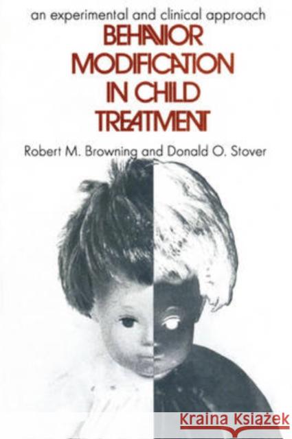 Behavior Modification in Child Treatment: An Experimental and Clinical Approach Browning, Robert M. 9780202362939 Aldine