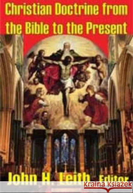 Christian Doctrine from the Bible to the Present John Leith 9780202362977 Aldine