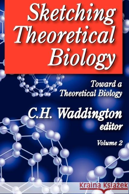 Sketching Theoretical Biology: Toward a Theoretical Biology, Volume 2 Leigh, Wilhelmina A. 9780202363196