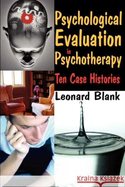 Psychological Evaluation in Psychotherapy: Ten Case Histories Blank, Leonard 9780202363219