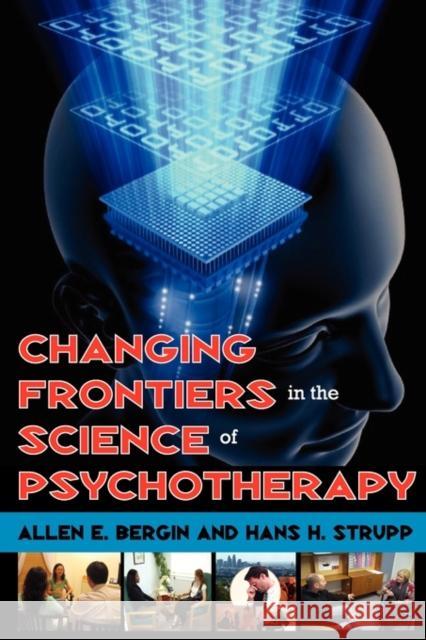 Changing Frontiers in the Science of Psychotherapy Allen Bergin Hans Strupp 9780202363226 Aldine