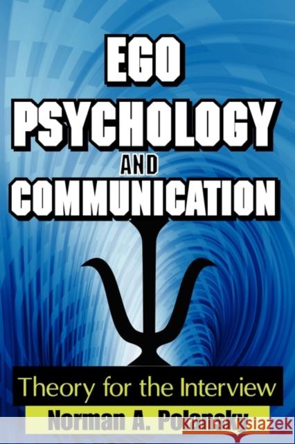 Ego Psychology and Communication: Theory for the Interview Polansky, Norman 9780202363318