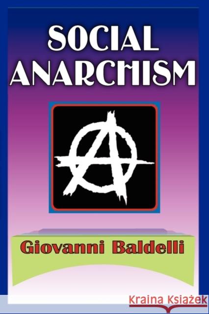 Social Anarchism Giovanni Baldelli 9780202363394