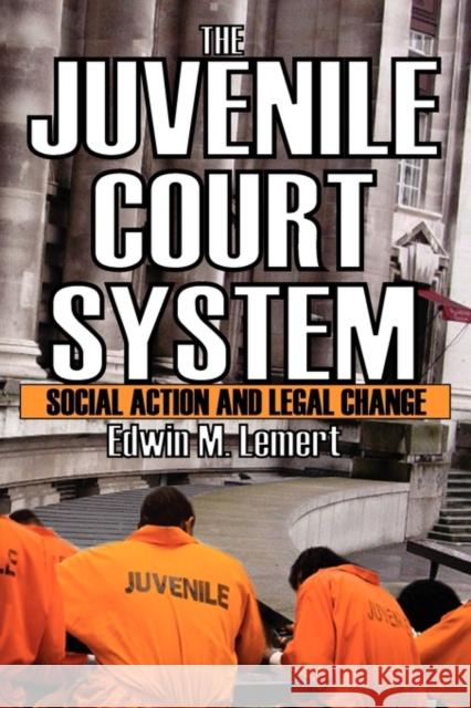 The Juvenile Court System: Social Action and Legal Change Lemert, Edwin 9780202363400 Transaction Publishers