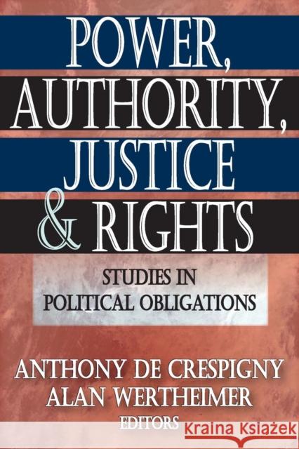 Power, Authority, Justice, and Rights: Studies in Political Obligations De Crespigny, Anthony 9780202363448