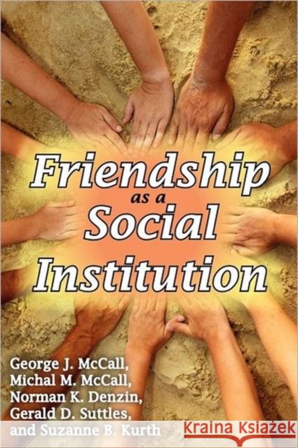 Friendship as a Social Institution Michal M. McCall Suzanne B. Kurth 9780202363554 Aldine