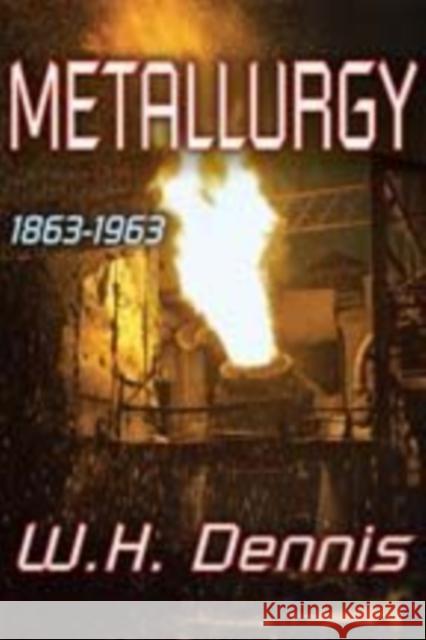 Metallurgy, 1863-1963 Dennis, W. H. 9780202363615 Aldine