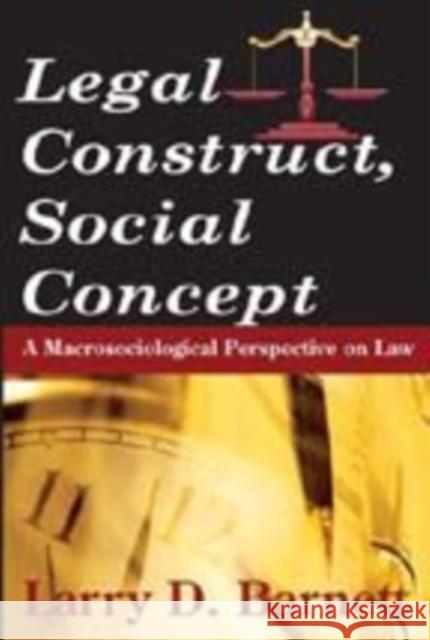 Legal Construct, Social Concept: A Macrosociological Perspective on Law Barnett, Larry 9780202363790 Aldine