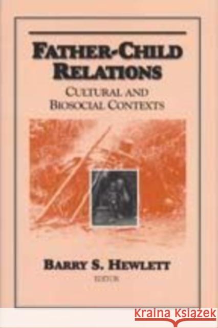 Father-child Relations: Cultural and Biosocial Contexts Hewlett, Barry S. 9780202363943 Transaction Publishers