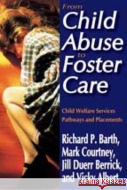 From Child Abuse to Foster Care : Child Welfare Services Pathways and Placements Richard P. Barth 9780202363974 Transaction Publishers