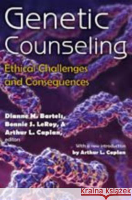 Genetic Counseling: Ethical Challenges and Consequences Bartels, Dianne M. 9780202363998