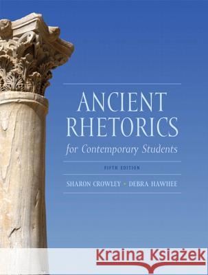 Ancient Rhetorics for Contemporary Students Sharon Crowley Debra Hawhee 9780205175482