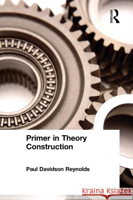 Primer in Theory Construction: An A&b Classics Edition Davidson Reynolds, Paul 9780205501281 Allyn & Bacon