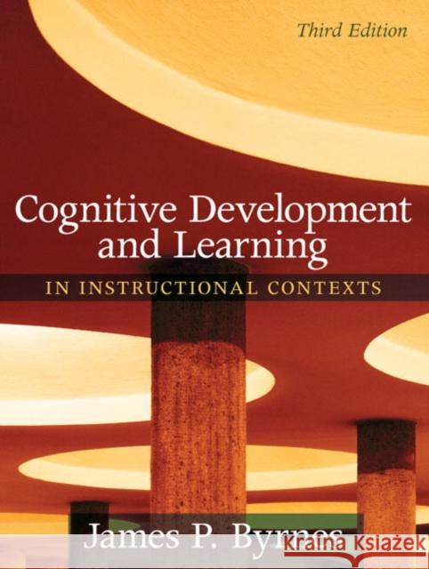 Cognitive Development and Learning in Instructional Contexts James P. Byrnes 9780205507719