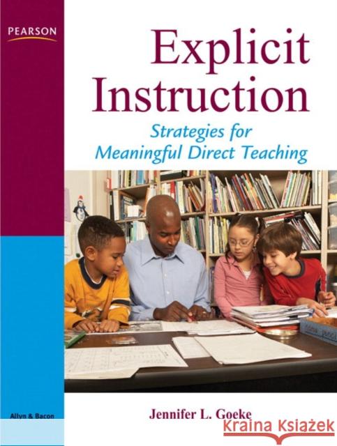 Explicit Instruction: A Framework for Meaningful Direct Teaching Goeke, Jennifer 9780205533282 Allyn & Bacon