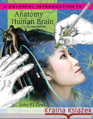 A Colorful Introduction to the Anatomy of the Human Brain: A Brain and Psychology Coloring Book Pinel, John 9780205548743 Allyn & Bacon
