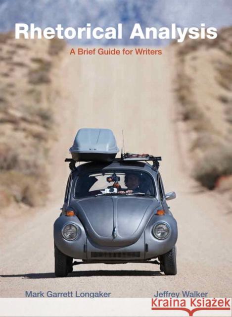 Rhetorical Analysis: A Brief Guide for Writers Longaker, Mark 9780205565702 Longman Publishing Group