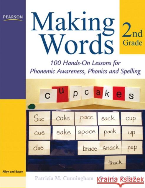 Making Words Second Grade: 100 Hands-On Lessons for Phonemic Awareness, Phonics and Spelling Cunningham, Patricia 9780205580941 Allyn & Bacon