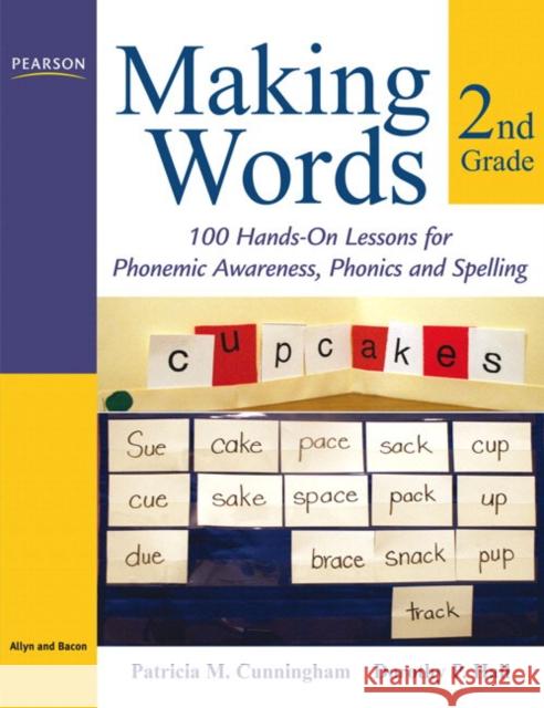 Making Words Second Grade: 100 Hands-On Lessons for Phonemic Awareness, Phonics and Spelling Cunningham, Patricia 9780205580941