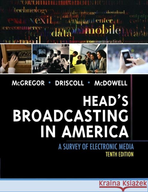 Head's Broadcasting in America: A Survey of Electronic Media Michael A. McGregor Paul D. Driscoll Walter McDowell 9780205608133 Allyn & Bacon
