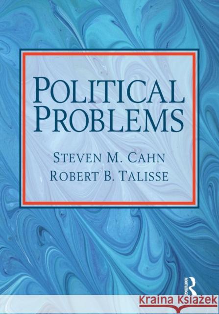 Political Problems Steven M. Cahn Robert B. Talisse 9780205642472