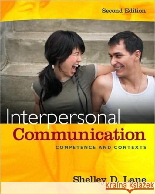 Interpersonal Communication : Competence and Contexts Shelley D. Lane 9780205663026 Allyn & Bacon