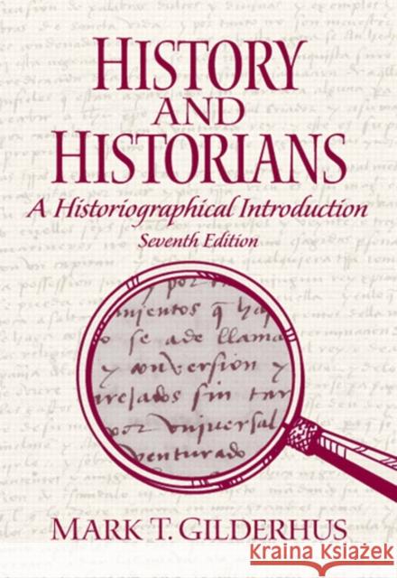 History and Historians: A Historiographical Introduction Gilderhus, Mark 9780205687534 Prentice Hall