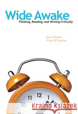 Wide Awake: Thinking, Reading, and Writing Critically Hosey, Sara 9780205724406 Longman Publishing Group