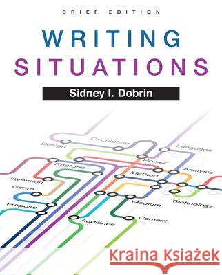 Writing Situations, Brief Edition Sidney I. Dobrin 9780205735648