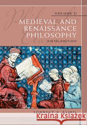 Philosophic Classics, Volume II: Medieval and Renaissance Philosophy Forrest E. Baird 9780205783908