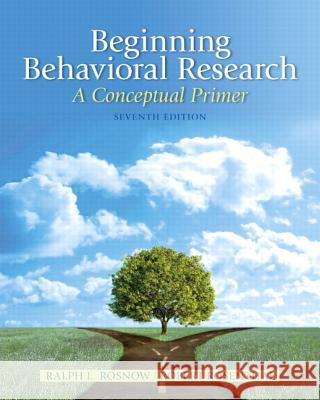 Beginning Behavioral Research: A Conceptual Primer Ralph Rosnow, Robert Rosenthal 9780205810314