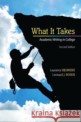 What It Takes: Academic Writing in College Behrens, Laurence 9780205864843 Pearson Education (US)