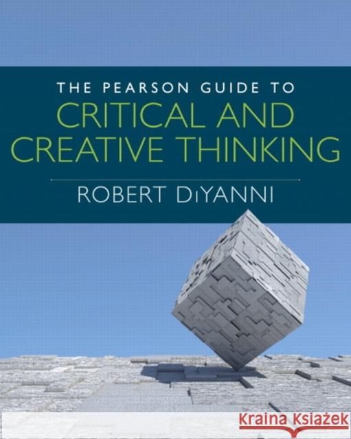 The Pearson Guide to Critical and Creative Thinking Robert J. DiYanni 9780205909247