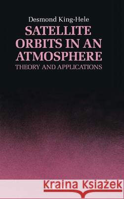 Satellite Orbits in an Atmosphere: Theory and Application King-Hele, D. G. 9780216922525 Blackie Academic and Professional
