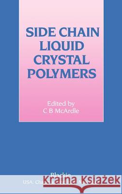 Side Chain Liquid Crystal Polymers C. B. McArdle 9780216925038 Springer