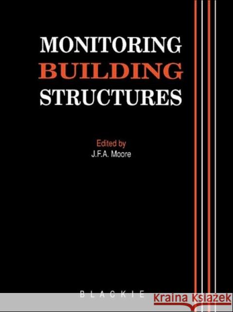 Monitoring Building Structures J.F.A. Moore J.F.A. Moore  9780216931411 Taylor & Francis