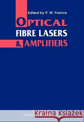 Optical Fibre Lasers and Amplifiers P. W. France P. W. France 9780216931572 Springer