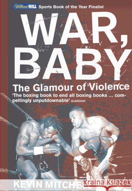 War, Baby : The Glamour of Violence Adrian Mitchell Kevin Mitchell 9780224060738