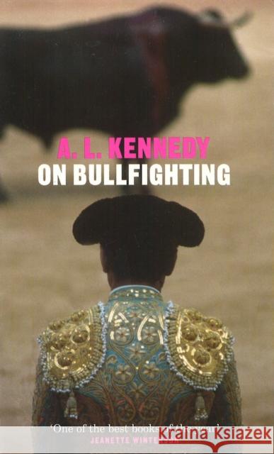 On Bullfighting A. L. Kennedy 9780224060998 VINTAGE