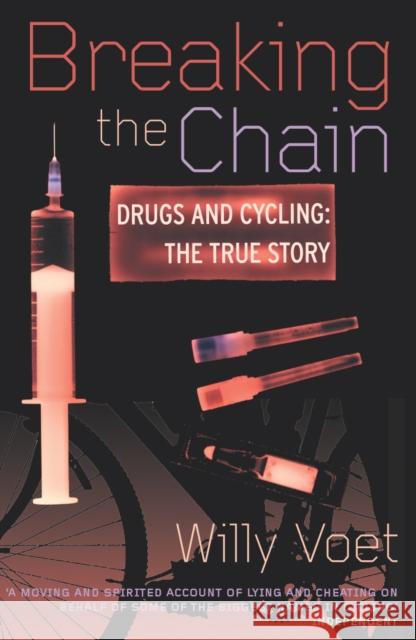 Breaking the Chain: Drugs and Cycling: The True Story Voet, Willy 9780224061179 0